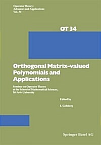 Orthogonal Matrix-Valued Polynomials and Applications: Seminar on Operator Theory at the School of Mathematical Sciences, Tel Aviv University (Paperback, Softcover Repri)