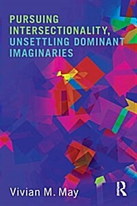 Pursuing Intersectionality, Unsettling Dominant Imaginaries (Paperback)