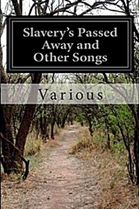 Slaverys Passed Away and Other Songs (Paperback)