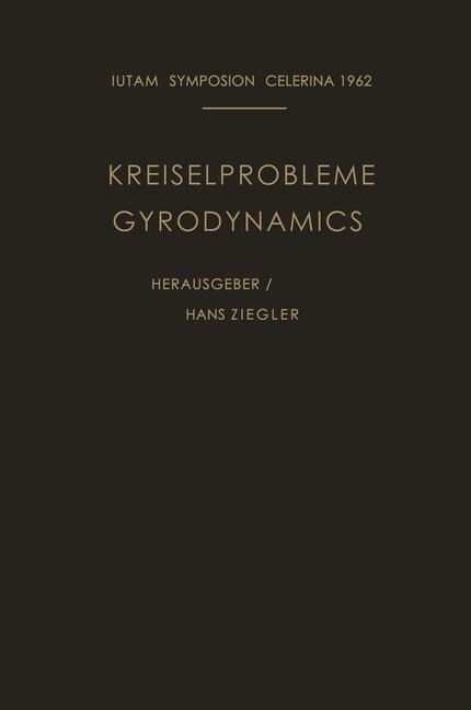 Kreiselprobleme / Gyrodynamics: Symposion Celerina, 20. Bis 23. August 1962 / Symposion Celerina, August 20-23, 1962 (Paperback, Softcover Repri)