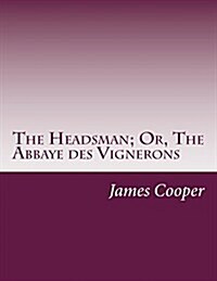 The Headsman; Or, the Abbaye Des Vignerons (Paperback)