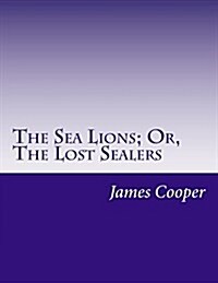 The Sea Lions; Or, the Lost Sealers (Paperback)