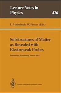 Substructures of Matter as Revealed with Electroweak Probes: Proceedings of the 32. Internationale Universit?swochen F? Kern- Und Teilchenphysik, Sc (Paperback, Softcover Repri)