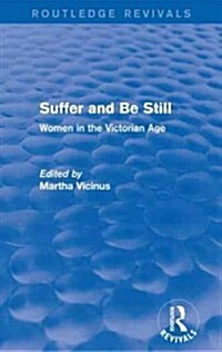 Suffer and Be Still (Routledge Revivals) : Women in the Victorian Age (Paperback)