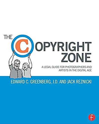 The Copyright Zone : A Legal Guide For Photographers and Artists In The Digital Age (Paperback, 2 ed)
