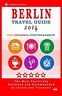 Berlin Travel Guide 2014: Shops, Restaurants, Attractions & Nightlife (City Travel Directory 2014) (Paperback)