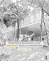 Twenty-Five Buildings Every Architect Should Understand : a revised and expanded edition of Twenty Buildings Every Architect Should Understand (Paperback, 2 ed)