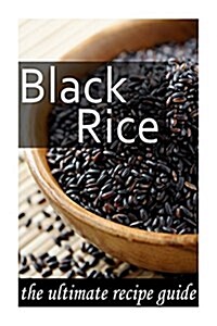 Black Rice: The Ultimate Recipe Guide (Paperback)