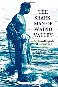 The Shark Man of Waipio Valley: Myths and Legends of Hawaii Vol. 1 (Paperback)