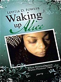 Waking Up Alice: When Procrastination Wastes Precious Time (Paperback)