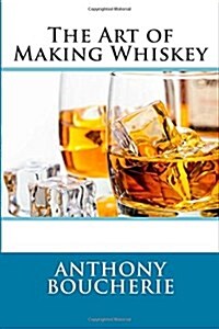 The Art of Making Whiskey (Paperback)