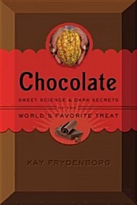 Chocolate: Sweet Science & Dark Secrets of the Worlds Favorite Treat (Hardcover)