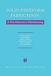 Solid Freeform Fabrication: A New Direction in Manufacturing: With Research and Applications in Thermal Laser Processing (Paperback, Softcover Repri)