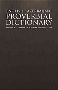 English - Azerbaijani Proverbial Dictionary: Ng L SC - AZ Rbaycanca Atalar Sozl R Lu T (Hardcover)