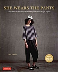 She Wears the Pants: Easy Sew-It-Yourself Fashion with an Edgy Urban Style (Paperback)