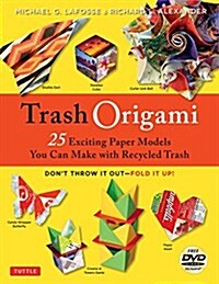 Trash Origami: 25 Exciting Paper Models You Can Make with Recycled Trash: Origami Book with 25 Fun Projects and Instructional DVD [With DVD] (Paperback)
