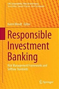 Responsible Investment Banking: Risk Management Frameworks, Sustainable Financial Innovation and Softlaw Standards (Hardcover, 2015)