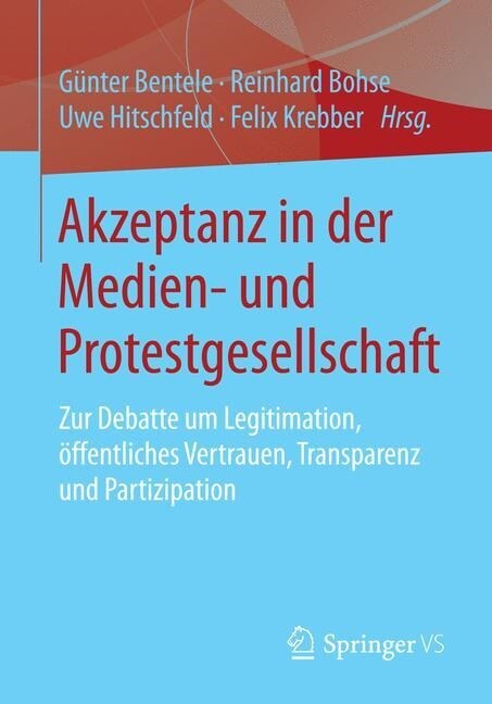 Akzeptanz in Der Medien- Und Protestgesellschaft: Zur Debatte Um Legitimation, ?fentliches Vertrauen, Transparenz Und Partizipation (Paperback, 2015)