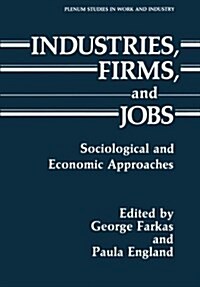 Industries, Firms, and Jobs: Sociological and Economic Approaches (Paperback, Softcover Repri)