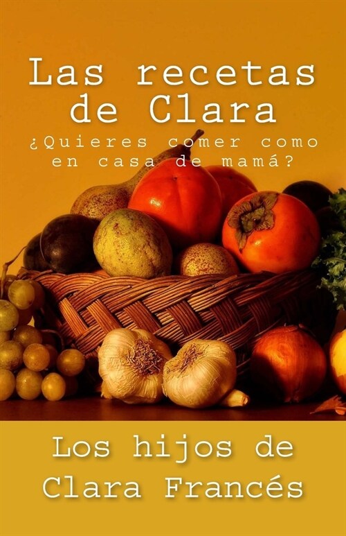 Las recetas de Clara: 풯uieres comer como en casa de mam? (Paperback)