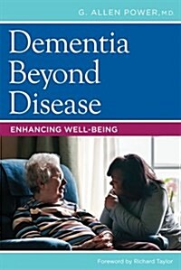Dementia Beyond Disease: Enhancing Well-Being (Paperback)