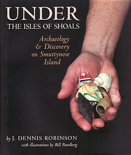 Under the Isles of Shoals: Archaeology and Discovery on Smuttynose Island (Hardcover)