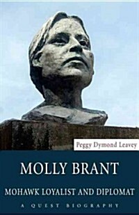 Molly Brant: Mohawk Loyalist and Diplomat (Paperback)
