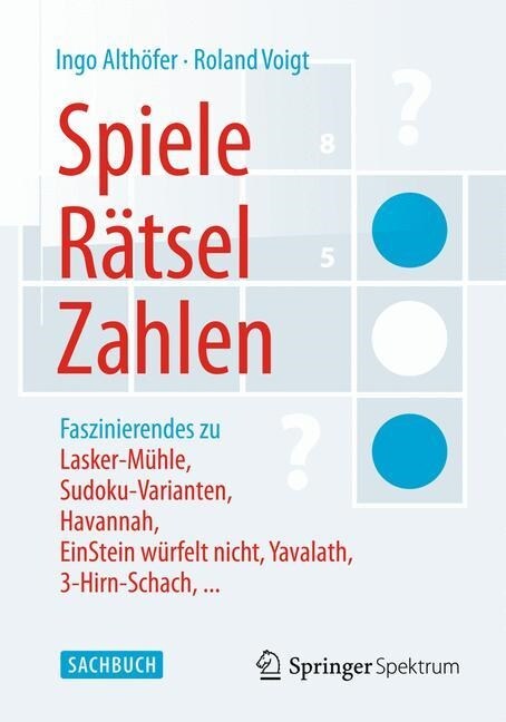 Spiele, R?sel, Zahlen: Faszinierendes Zu Lasker-M?le, Sudoku-Varianten, Havannah, Einstein W?felt Nicht, Yavalath, 3-Hirn-Schach, ... (Paperback, 2014)