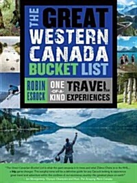 The Great Western Canada Bucket List: One-Of-A-Kind Travel Experiences (Paperback)