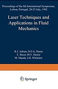 Laser Techniques and Applications in Fluid Mechanics: Proceedings of the 6th International Symposium Lisbon, Portugal, 20-23 July, 1992 (Paperback, 1993)