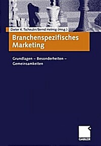 Branchenspezifisches Marketing: Grundlagen -- Besonderheiten -- Gemeinsamkeiten (Paperback, Softcover Repri)