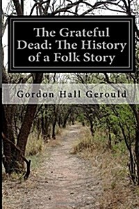 The Grateful Dead: The History of a Folk Story (Paperback)