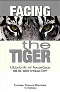 Facing the Tiger: A Guide for Men with Prostate Cancer and the People Who Love Them (Paperback)