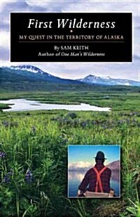 First Wilderness: My Quest in the Territory of Alaska (Hardcover)