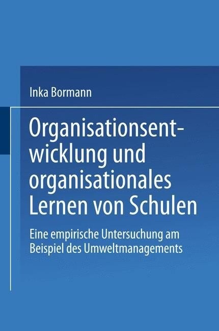 Organisationsentwicklung Und Organisationales Lernen Von Schulen : Eine Empirische Untersuchung Am Beispiel Des Umweltmanagements (Paperback)