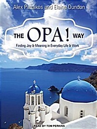 The OPA! Way: Finding Joy & Meaning in Everyday Life & Work (Audio CD)