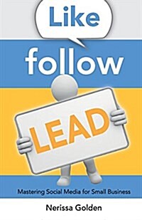 Like. Follow. Lead.: Mastering Social Media for Small Business (Paperback)