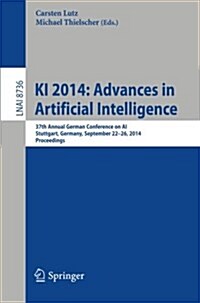 KI 2014: Advances in Artificial Intelligence: 37th Annual German Conference on AI, Stuttgart, Germany, September 22-26, 2014, Proceedings (Paperback, 2014)