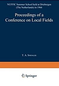 Proceedings of a Conference on Local Fields: Nuffic Summer School Held at Driebergen (the Netherlands) in 1966 (Paperback, 1967)