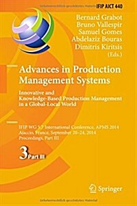 Advances in Production Management Systems: Innovative and Knowledge-Based Production Management in a Global-Local World: Ifip Wg 5.7 International Con (Hardcover, 2014)