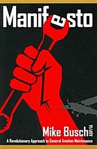 Manifesto: A Revolutionary Approach to General Aviation Maintenance (Paperback)