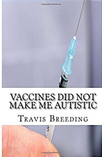 Vaccines Did Not Make Me Autistic (Paperback)