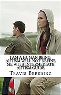 I Am a Human Being: Autism Will Not Define Me with Intermediate Autism Guide: Intermediate Autism Social Skills Guide (Paperback)