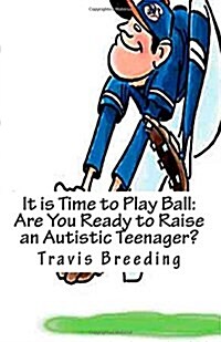 It Is Time to Play Ball: Are You Ready to Raise an Autistic Teenager?: With Intermediate Autism Guide (Paperback)