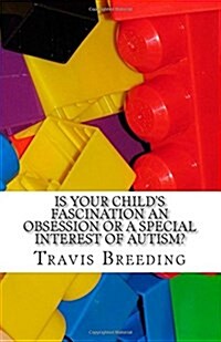 Is Your Childs Fascination an Obsession or a Special Interest of Autism? (Paperback)