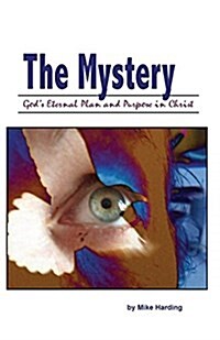 The Mystery: Gods Eternal Plan and Purpose in Christ (Paperback)