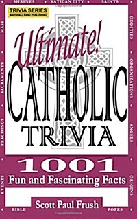 Ultimate Catholic Trivia: 1001 Fun and Fascinating Facts (Paperback)