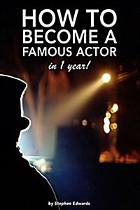 How to Become a Famous Actor - In 1 Year: The Secret (Paperback)