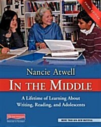In the Middle, Third Edition: A Lifetime of Learning about Writing, Reading, and Adolescents (Paperback, Revised)