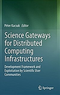 Science Gateways for Distributed Computing Infrastructures: Development Framework and Exploitation by Scientific User Communities (Hardcover, 2014)